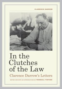 cover of the book In the Clutches of the Law: Clarence Darrow's Letters