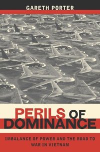 cover of the book Perils of Dominance: Imbalance of Power and the Road to War in Vietnam