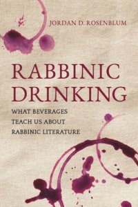 cover of the book Rabbinic Drinking: What Beverages Teach Us About Rabbinic Literature