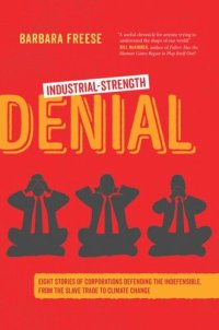 cover of the book Industrial-Strength Denial: Eight Stories of Corporations Defending the Indefensible, from the Slave Trade to Climate Change