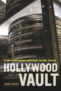 cover of the book Hollywood Vault: Film Libraries before Home Video