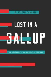 cover of the book Lost in a Gallup: Polling Failure in U.S. Presidential Elections