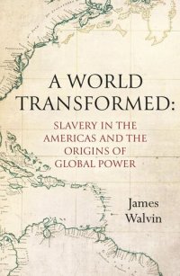 cover of the book A World Transformed: Slavery in the Americas and the Origins of Global Power