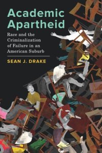 cover of the book Academic Apartheid: Race and the Criminalization of Failure in an American Suburb