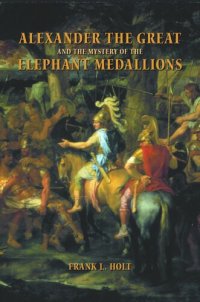 cover of the book Alexander the Great and the Mystery of the Elephant Medallions