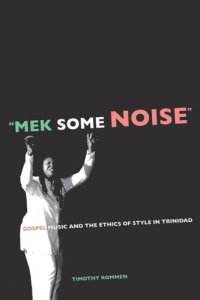 cover of the book Mek Some Noise: Gospel Music and the Ethics of Style in Trinidad