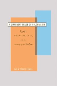 cover of the book A Different Shade of Colonialism: Egypt, Great Britain, and the Mastery of the Sudan