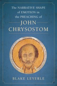 cover of the book The Narrative Shape of Emotion in the Preaching of John Chrysostom