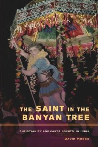 cover of the book The Saint in the Banyan Tree: Christianity and Caste Society in India