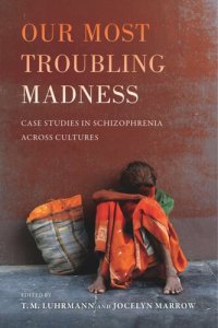 cover of the book Our Most Troubling Madness: Case Studies in Schizophrenia across Cultures