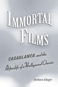 cover of the book Immortal Films: "Casablanca" and the Afterlife of a Hollywood Classic