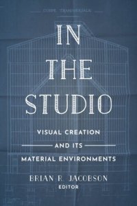 cover of the book In the Studio: Visual Creation and Its Material Environments