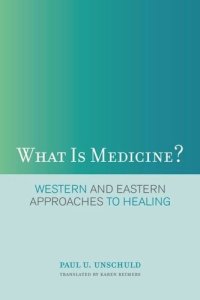 cover of the book What Is Medicine?: Western and Eastern Approaches to Healing