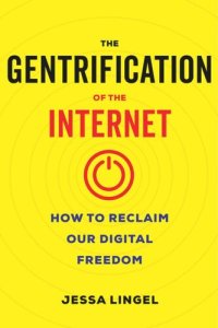 cover of the book The Gentrification of the Internet: How to Reclaim Our Digital Freedom