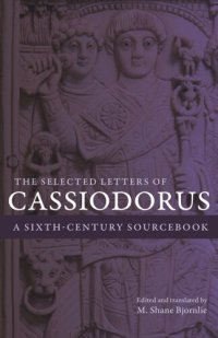 cover of the book The Selected Letters of Cassiodorus: A Sixth-Century Sourcebook