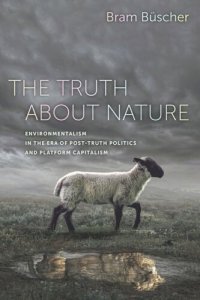 cover of the book The Truth about Nature: Environmentalism in the Era of Post-truth Politics and Platform Capitalism