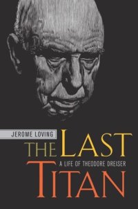 cover of the book The Last Titan: A Life of Theodore Dreiser