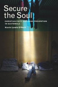 cover of the book Secure the Soul: Christian Piety and Gang Prevention in Guatemala