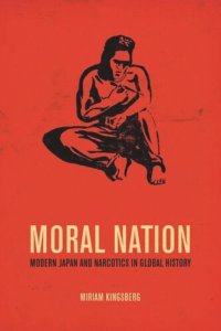 cover of the book Moral Nation: Modern Japan and Narcotics in Global History