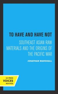 cover of the book To Have and Have Not: Southeast Asian Raw Materials and the Origins of the Pacific War