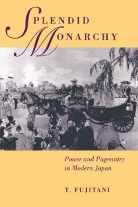 cover of the book Splendid Monarchy: Power and Pageantry in Modern Japan