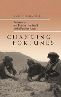 cover of the book Changing Fortunes: Biodiversity and Peasant Livelihood in the Peruvian Andes