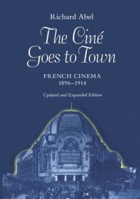 cover of the book The Ciné Goes to Town: French Cinema, 1896–1914