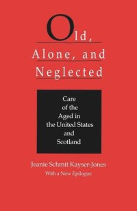 cover of the book Old, Alone, and Neglected: Care of the Aged in Scotland and the United States