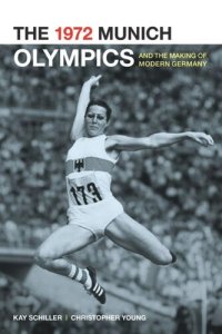 cover of the book The 1972 Munich Olympics and the Making of Modern Germany