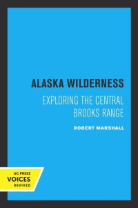 cover of the book Alaska Wilderness: Exploring the Central Brooks Range