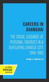 cover of the book Careers in Shanghai: The Social Guidance of Personal Energies in a Developing Chinese City, 1949–1966