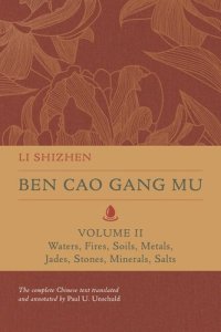 cover of the book Ben Cao Gang Mu, Volume II: Waters, Fires, Soils, Metals, Jades, Stones, Minerals, Salts