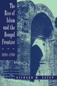 cover of the book The Rise of Islam and the Bengal Frontier, 1204-1760