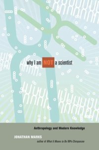 cover of the book Why I Am Not a Scientist: Anthropology and Modern Knowledge