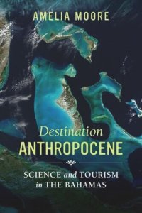 cover of the book Destination Anthropocene: Science and Tourism in The Bahamas