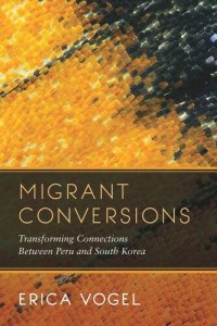 cover of the book Migrant Conversions: Transforming Connections between Peru and South Korea