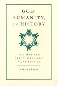 cover of the book God, Humanity, and History: The Hebrew First Crusade Narratives