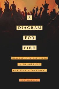 cover of the book A Diagram for Fire: Miracles and Variation in an American Charismatic Movement