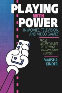 cover of the book Playing with Power in Movies, Television, and Video Games: From Muppet Babies to Teenage Mutant Ninja Turtles