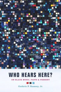 cover of the book Who Hears Here?: On Black Music, Pasts and Present