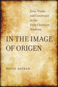 cover of the book In the Image of Origen: Eros, Virtue, and Constraint in the Early Christian Academy