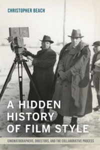 cover of the book A Hidden History of Film Style: Cinematographers, Directors, and the Collaborative Process