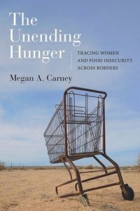 cover of the book The Unending Hunger: Tracing Women and Food Insecurity Across Borders