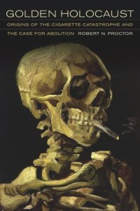 cover of the book Golden Holocaust: Origins of the Cigarette Catastrophe and the Case for Abolition