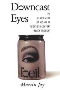 cover of the book Downcast Eyes: The Denigration of Vision in Twentieth-Century French Thought