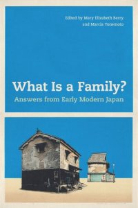 cover of the book What Is a Family?: Answers from Early Modern Japan