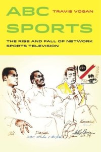 cover of the book ABC Sports: The Rise and Fall of Network Sports Television