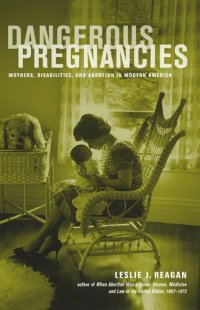 cover of the book Dangerous Pregnancies: Mothers, Disabilities, and Abortion in Modern America