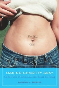 cover of the book Making Chastity Sexy: The Rhetoric of Evangelical Abstinence Campaigns