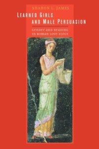 cover of the book Learned Girls and Male Persuasion: Gender and Reading in Roman Love Elegy